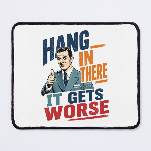 Item preview, Hang In There It Gets Worse Sarcasm Dark Humor Cynical Pessimist Funny Quote designed and sold by JonesFlora2025.