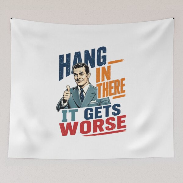Item preview, Hang In There It Gets Worse Sarcasm Dark Humor Cynical Pessimist Funny Quote designed and sold by JonesFlora2025.