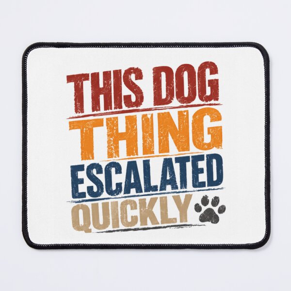 Item preview, This Dog Thing Escalated Quickly Dog Lover Pet Parent Canine Owner designed and sold by JonesFlora2025.