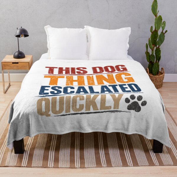 Item preview, This Dog Thing Escalated Quickly Dog Lover Pet Parent Canine Owner designed and sold by JonesFlora2025.