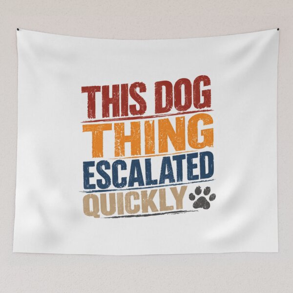 Item preview, This Dog Thing Escalated Quickly Dog Lover Pet Parent Canine Owner designed and sold by JonesFlora2025.