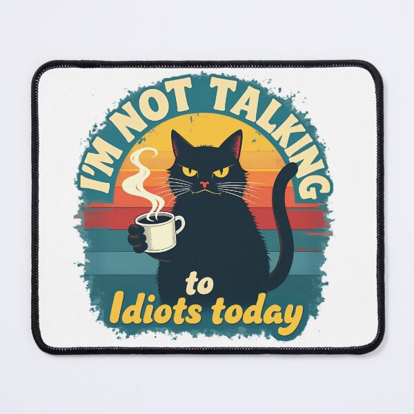 Item preview, I Am Not Talking To Idiots Today designed and sold by WonderWaresGifts.