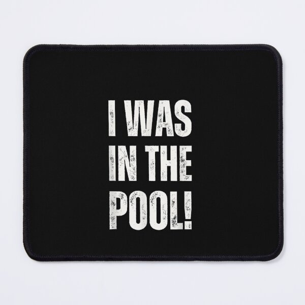 Item preview, I Was In The Pool - Funny Adult Humor designed and sold by Gbriel3.