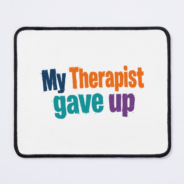 Item preview, My Therapist Gave Up Mental Health Humor Therapy Client Funny Saying designed and sold by JonesFlora2025.