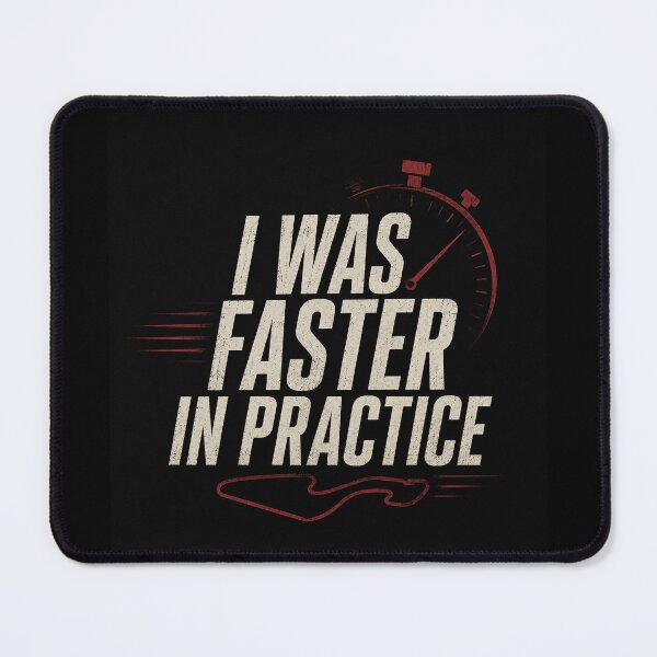 Item preview, I Was Faster In Practice designed and sold by FromRigToRoad.