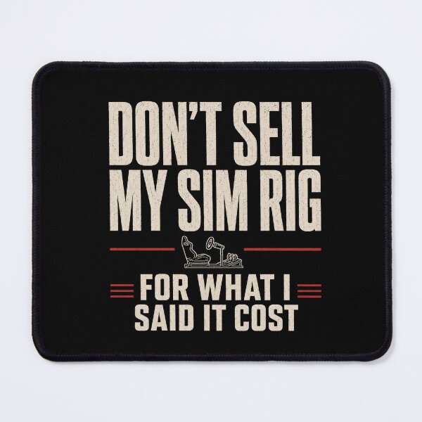 Item preview, Don't Sell My Sim Rig For What I Said It Cost designed and sold by FromRigToRoad.