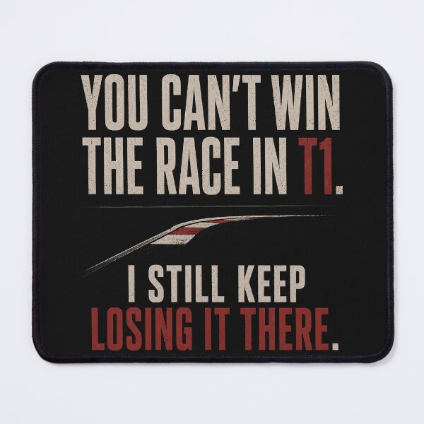 Item preview, You Can't Win The Race In T1. I Still Keep Losing It There. designed and sold by FromRigToRoad.