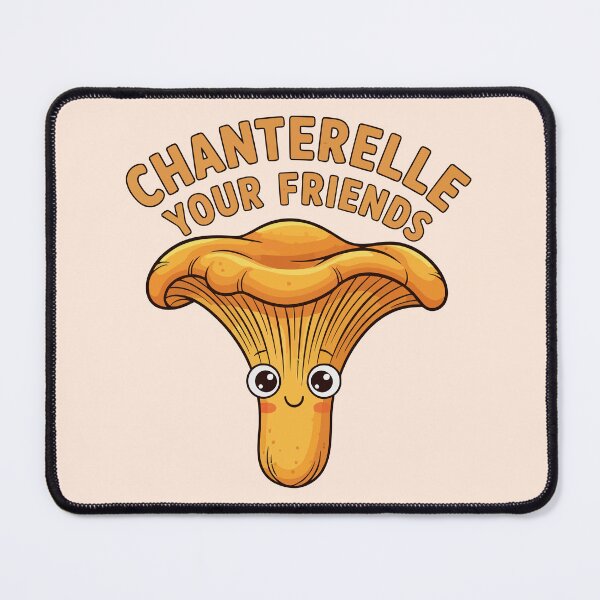 Item preview, Chanterelle Your Friends Funny Mushroom Forager Cute Pun designed and sold by Amir Faysal.