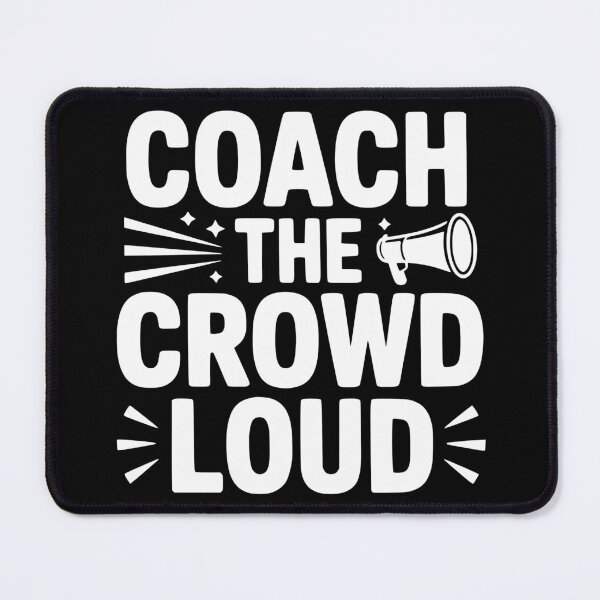 Item preview, Coach the Crowd Loud designed and sold by theartfulaspie.