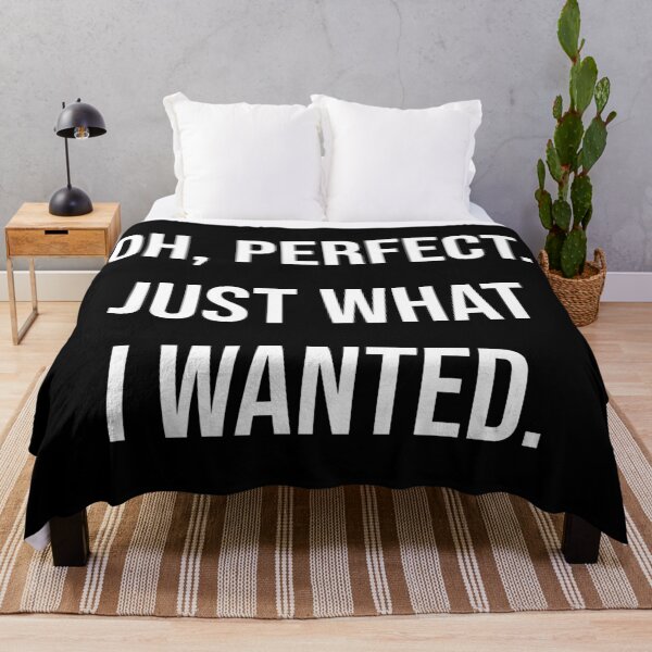 Item preview, Oh Perfect Just What I Wanted Funny Sarcastic Quote designed and sold by Vision Crafted.