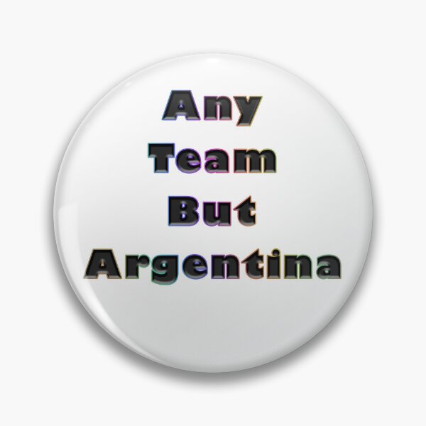 Item preview, Any Team But Argentina designed and sold by KATKattalestv.