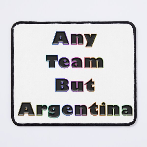 Item preview, Any Team But Argentina designed and sold by KATKattalestv.