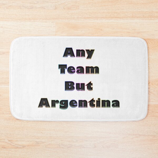 Item preview, Any Team But Argentina designed and sold by KATKattalestv.