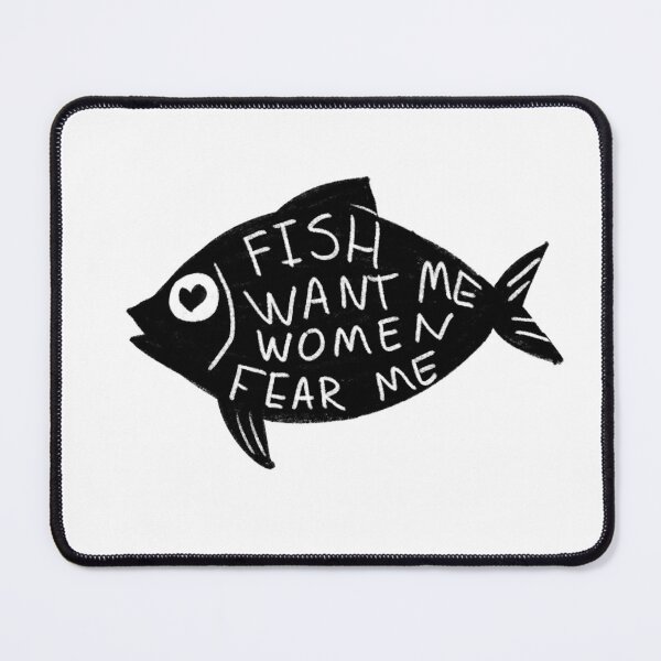 Item preview, Fish want me women fear me designed and sold by Raccoondoodles.