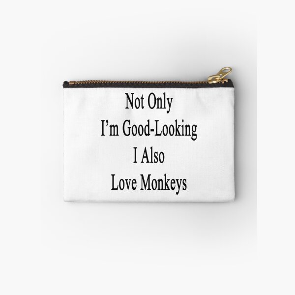 Item preview, Not Only I'm Good-Looking I Also Love Monkeys  designed and sold by supernova23.