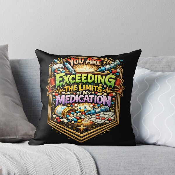 Item preview, You Are Exceeding The Limits Of My Medication: Funny Sarcastic T shirts For Everyone designed and sold by OlaZ12.