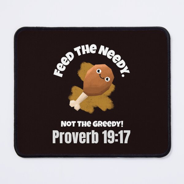 Item preview, Feed the Needy Not the Greedy | Proverbs 19:17 Christian Quote designed and sold by kjson1.