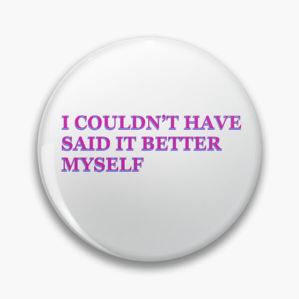 Item preview, I Couldn't Have Said It Better Myself Sticker designed and sold by Julianna Reyes Designs.