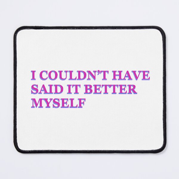 Item preview, I Couldn't Have Said It Better Myself Sticker designed and sold by Julianna Reyes Designs.