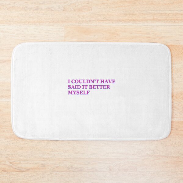 Item preview, I Couldn't Have Said It Better Myself Sticker designed and sold by Julianna Reyes Designs.