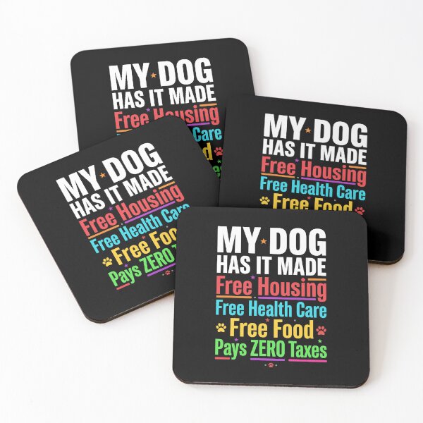 Item preview, My Dog Has It Made Free Housing Free Health Care Free Food Pays Zero Taxes Dog Owner Humor Pet Lover designed and sold by SofenArt.