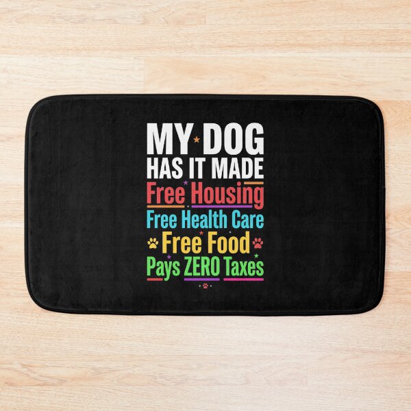Item preview, My Dog Has It Made Free Housing Free Health Care Free Food Pays Zero Taxes Dog Owner Humor Pet Lover designed and sold by SofenArt.