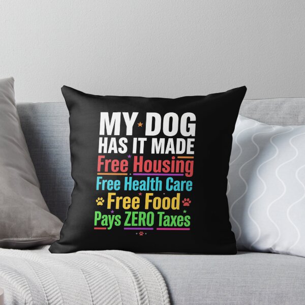 Item preview, My Dog Has It Made Free Housing Free Health Care Free Food Pays Zero Taxes Dog Owner Humor Pet Lover designed and sold by SofenArt.