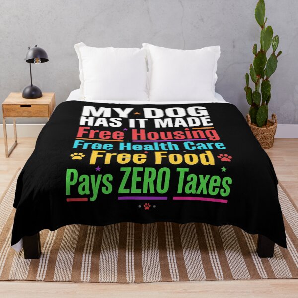 Item preview, My Dog Has It Made Free Housing Free Health Care Free Food Pays Zero Taxes Dog Owner Humor Pet Lover designed and sold by SofenArt.