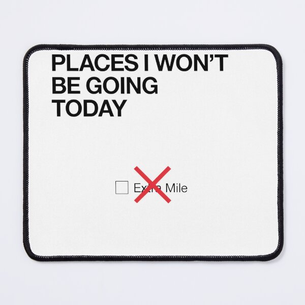 Item preview, Places I Won't Be Going Today Extra Mile  designed and sold by Artsy Aura ⭐⭐⭐⭐⭐  .