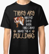 You Come Home To A Bulldog Classic T-Shirt