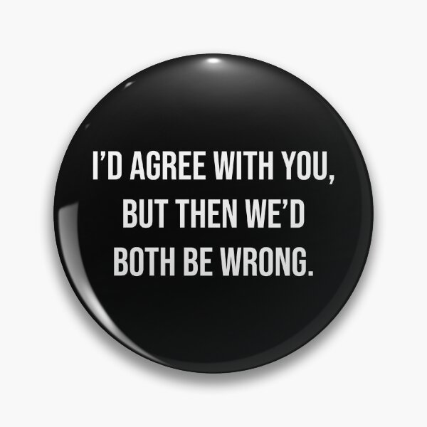 Item preview, I'd Agree With You But Then We'd Both Be Wrong Funny Sarcastic Quote designed and sold by Vision Crafted.