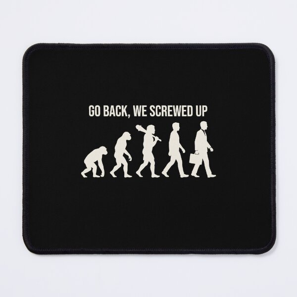 Item preview, Go Back, We Screwed Up Human Evolution Humor Social Commentary Modern Life Frustration designed and sold by SofenArt.