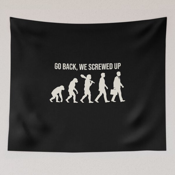 Item preview, Go Back, We Screwed Up Human Evolution Humor Social Commentary Modern Life Frustration designed and sold by SofenArt.