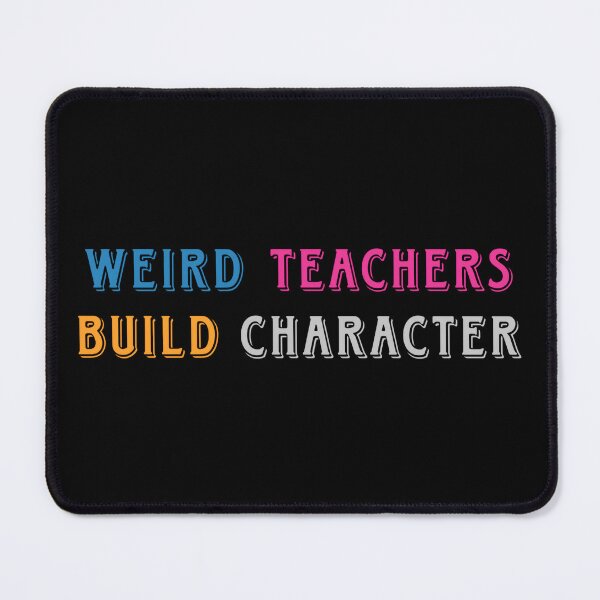 Item preview, Weird Teachers Build Character - Funny Teacher Typography designed and sold by SidTastic .