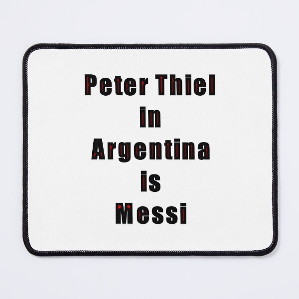 Item preview, Peter Thiel en Argentina es Messi designed and sold by KATKattalestv.