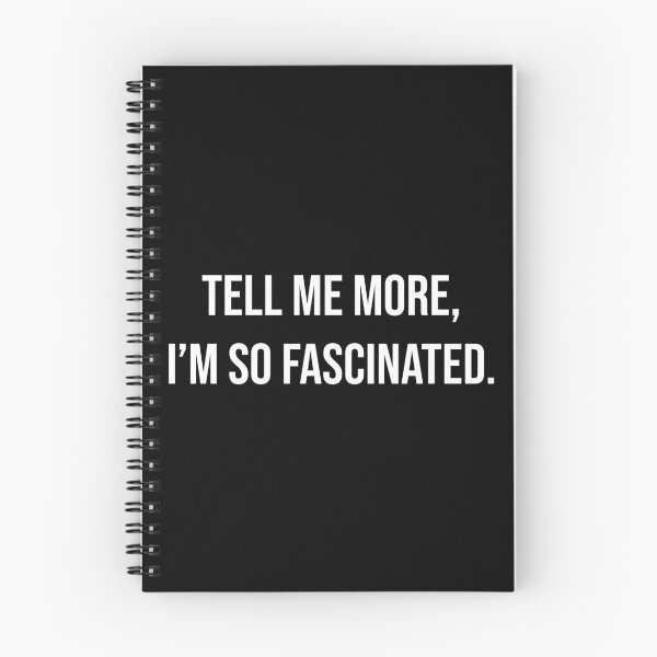 Item preview, Tell Me More I'm So Fascinated Funny Sarcastic Quote designed and sold by Vision Crafted.