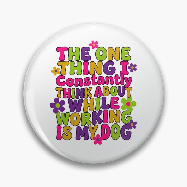 Item preview, The One Thing I Constantly Think About While Working Is My Dog designed and sold by Soren Graft.