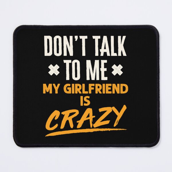 Item preview, Don't Talk to Me My Girlfriend is Crazy designed and sold by jaygo.