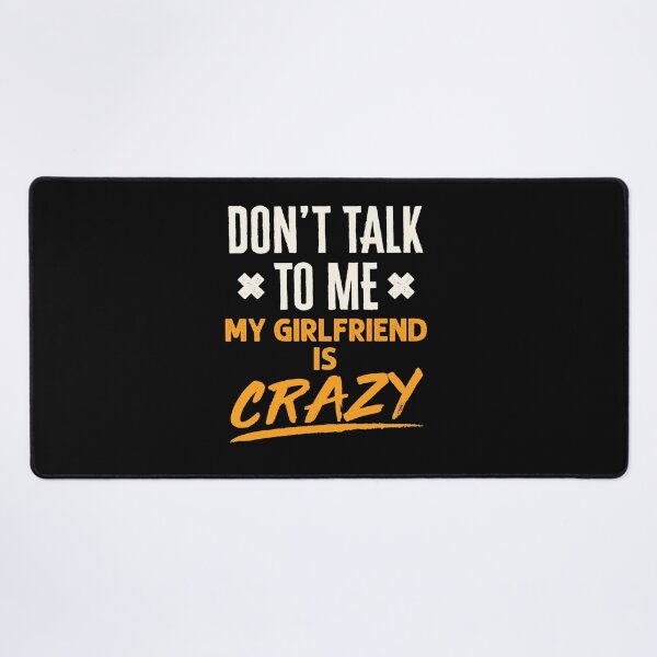 Item preview, Don't Talk to Me My Girlfriend is Crazy designed and sold by jaygo.