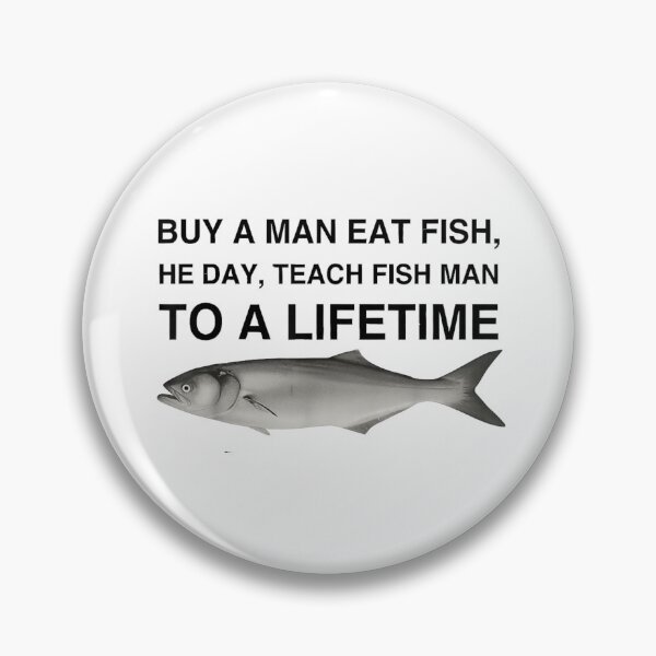 Item preview, Buy A Man Eat Fish He Day Teach Fish Man to A Lifetime designed and sold by peachlovey.