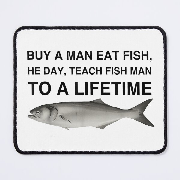 Item preview, Buy A Man Eat Fish He Day Teach Fish Man to A Lifetime designed and sold by peachlovey.