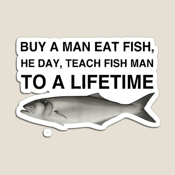 Item preview, Buy A Man Eat Fish He Day Teach Fish Man to A Lifetime designed and sold by peachlovey.