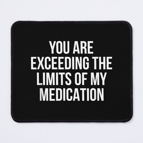Item preview, You are Exceeding The Limits of My Medication designed and sold by Rahamkshop.