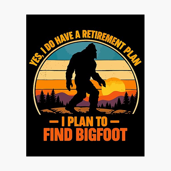 Item preview, Yes I Do Have A Retirement Plan - Funny Bigfoot Dad Grandpa Husband Art designed and sold by PixelMarrero.
