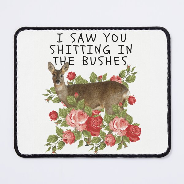 Item preview, Funny Deer in Roses – "I Saw You Shitting in the Bushes" | Floral Woodland Meme designed and sold by MadSnail-Design.