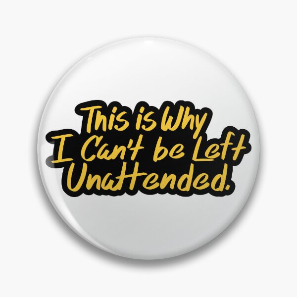 Item preview, This is Why I Can't be Left Unattended. designed and sold by checkoutmyengine.