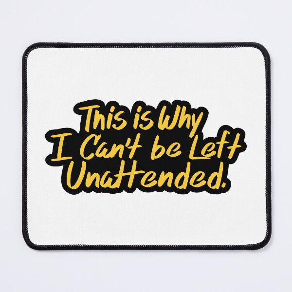 Item preview, This is Why I Can't be Left Unattended. designed and sold by checkoutmyengine.