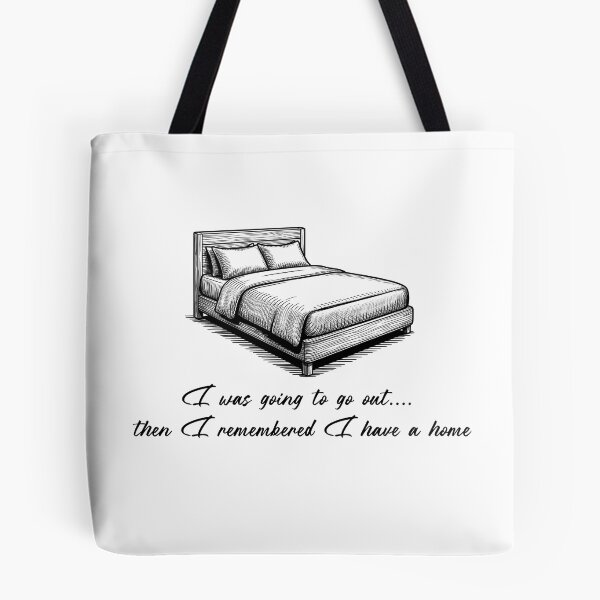 Item preview, I Was Going to Go Out Then I Remembered I Have a Home - Funny Introvert T-Shirt designed and sold by Art JSMY.