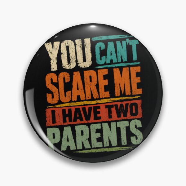 Item preview, You Can't Scare Me I Have Two Parents Family Kids Humor designed and sold by HumansStuck12.