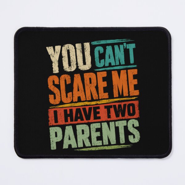 Item preview, You Can't Scare Me I Have Two Parents Family Kids Humor designed and sold by HumansStuck12.